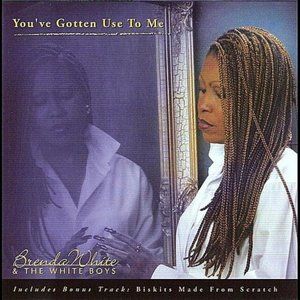 You've Gotten Use to Me - Brenda White